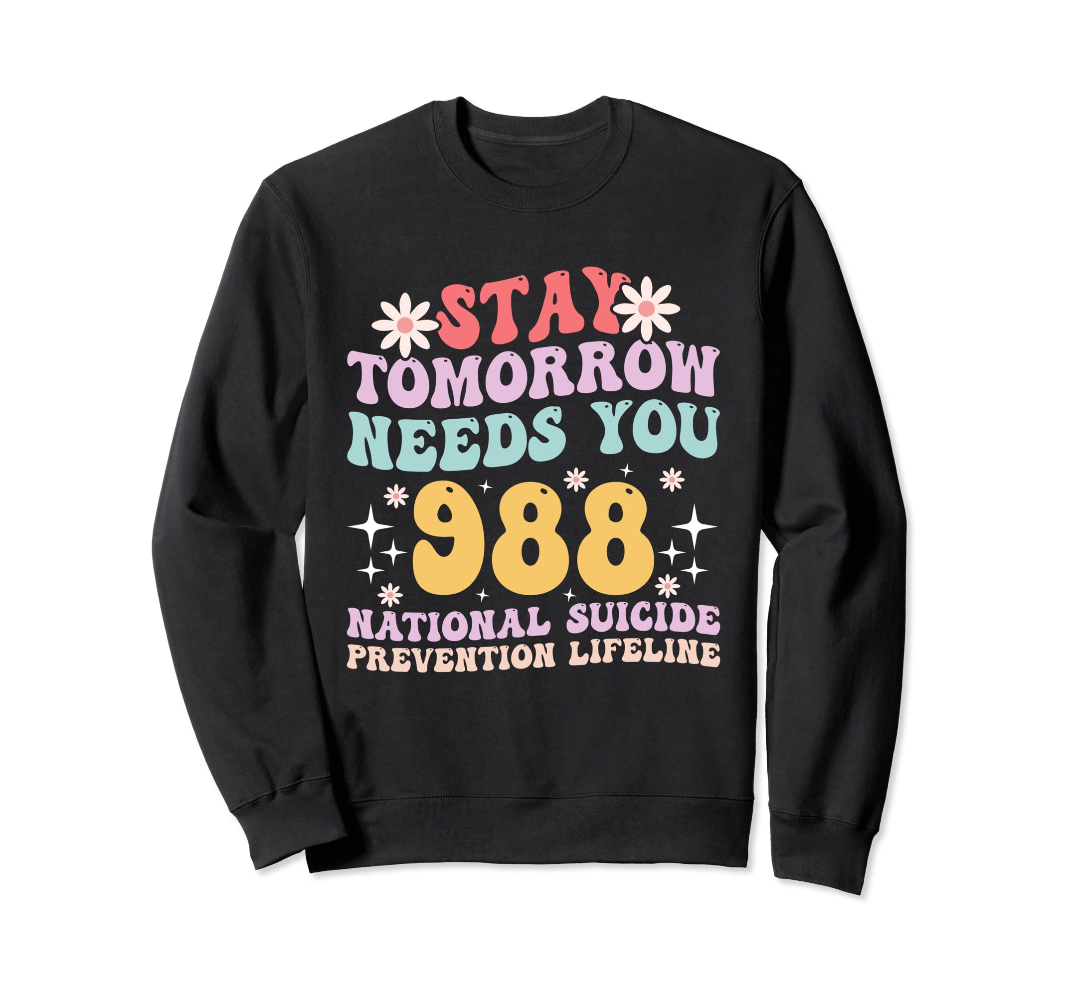 Stay Tomorrow Needs You 988 Mental Sweatshirt - Custom Art Print Men Women - T-Shirt, Sweatshirt, Hoodie