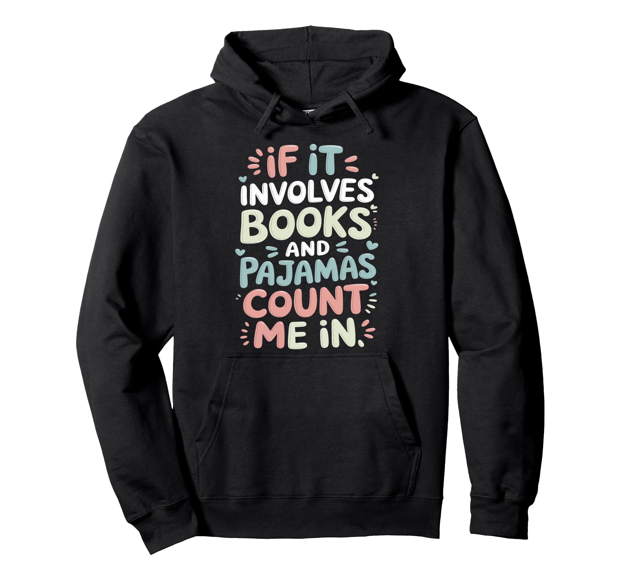 If It Involves Books And Pajamas Hoodie - Casual Everyday Wear Unisex - T-Shirt, Sweatshirt, Hoodie