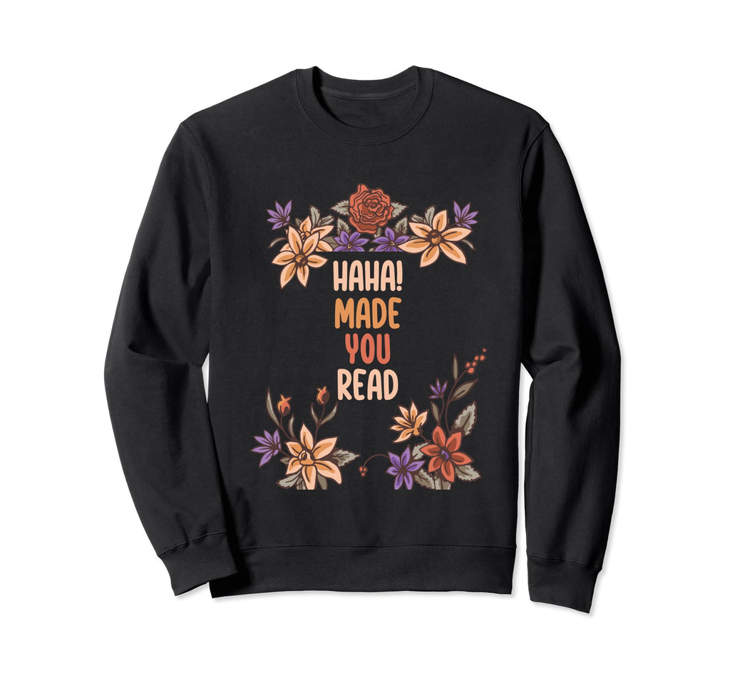Haha Made You Read Funny Book Sweatshirt - Minimalist Print for Adults - T-Shirt, Sweatshirt, Hoodie