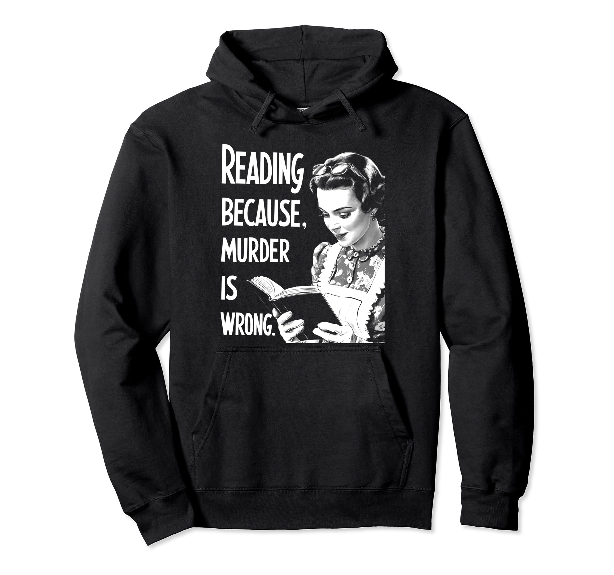 Reading Because Murder Is Wrong Funny Hoodie - Fun Novelty Design Men Women - T-Shirt, Sweatshirt, Hoodie