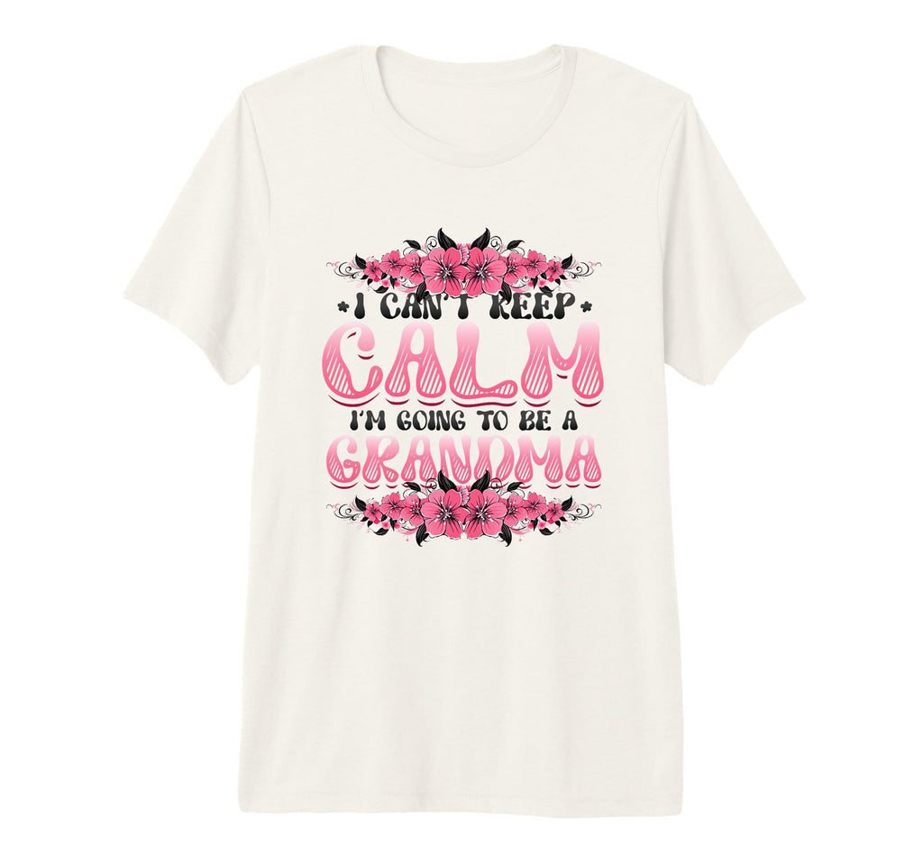 New Grandma I Can T Keep Calm I M T-Shirt - Novelty Apparel for Adults - T-Shirt, Sweatshirt, Hoodie