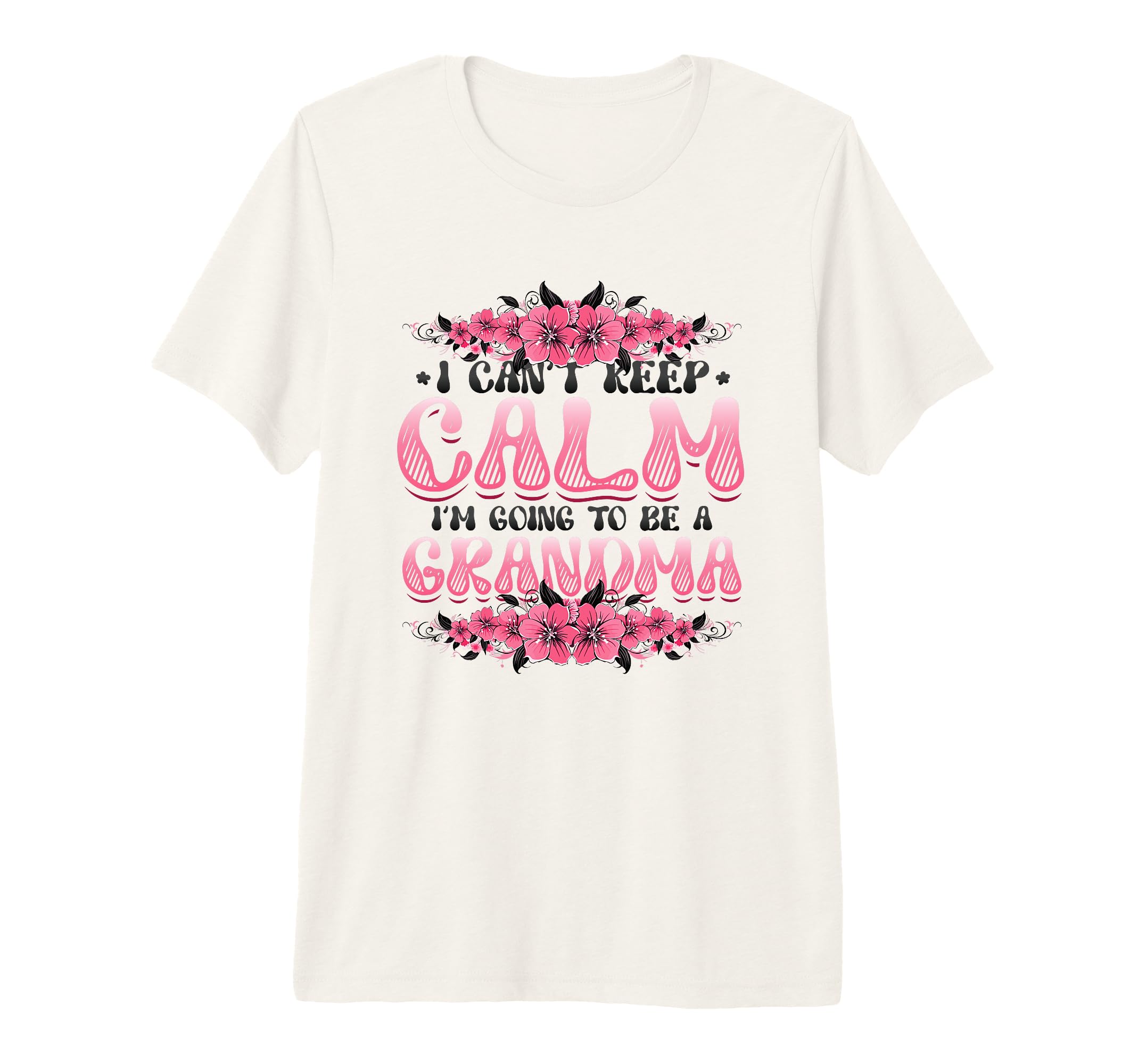 New Grandma I Can T Keep Calm I M T-Shirt - Novelty Apparel for Adults - T-Shirt, Sweatshirt, Hoodie