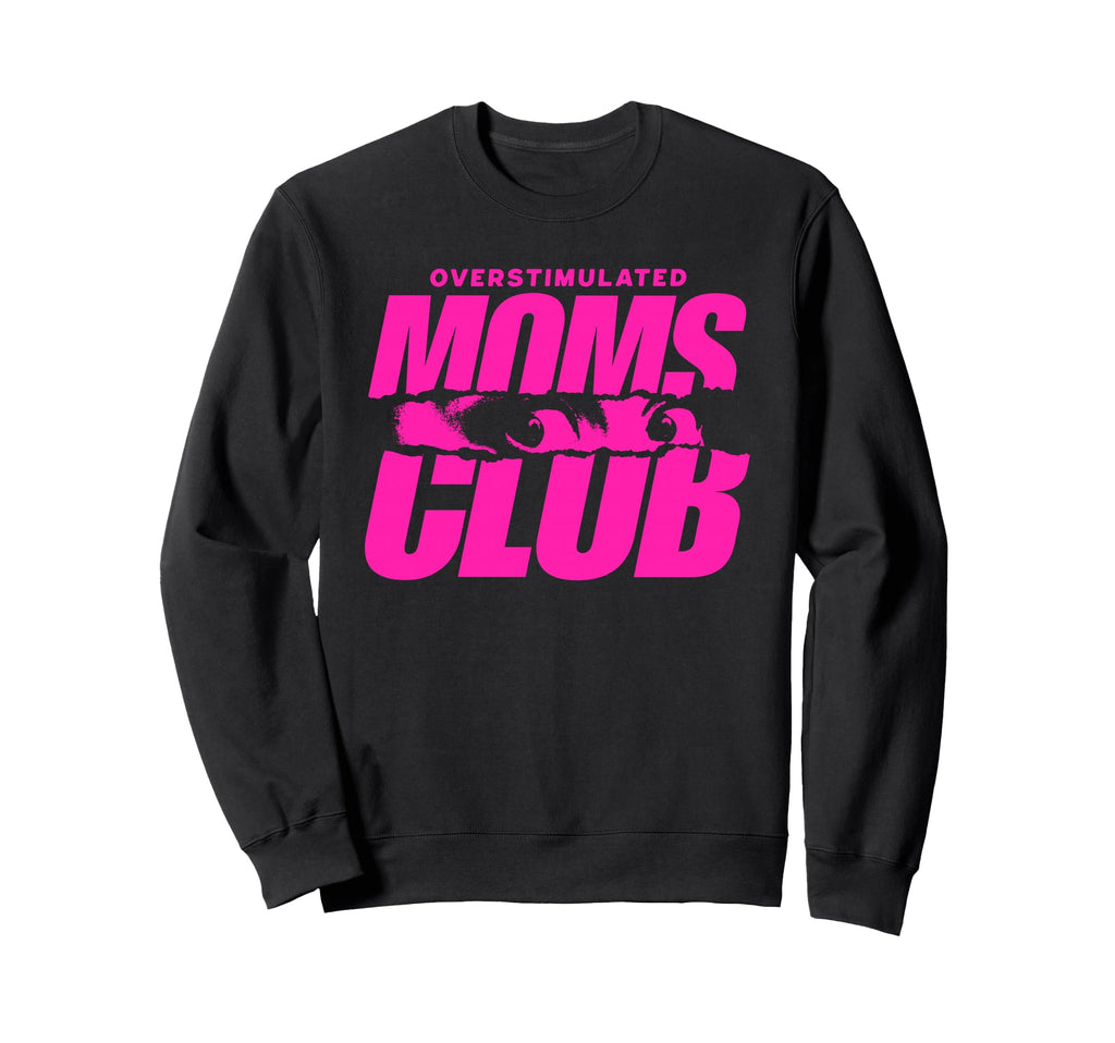 Overstimulated Moms Club Sweatshirt - Trendy Graphic Men Women - T-Shirt, Sweatshirt, Hoodie