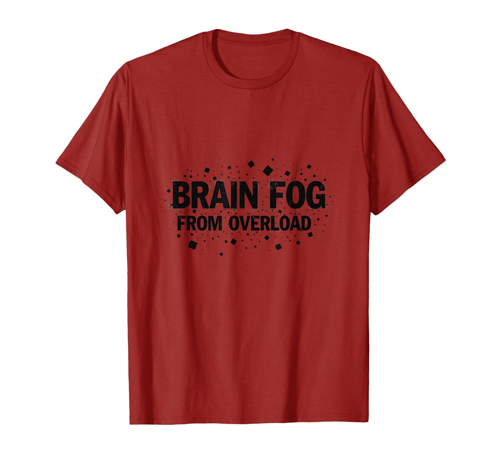 Brain Fog From Overload Overstimulated T-Shirt - Novelty Apparel Unisex - T-Shirt, Sweatshirt, Hoodie