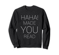 Haha Made You Read Minimalist Sweatshirt - Minimalist Print Men Women - T-Shirt, Sweatshirt, Hoodie