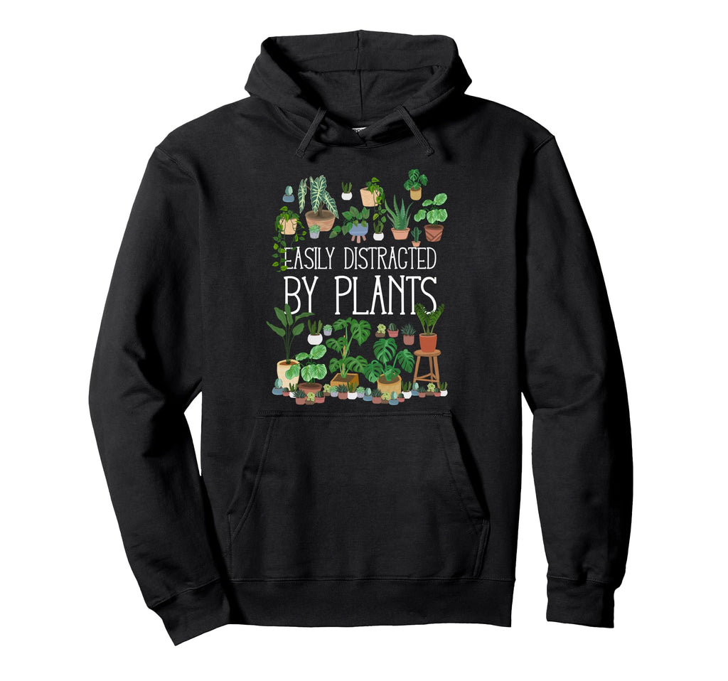 Easily Distracted Potted Plants Hoodie - Graphic Print Men Women - T-Shirt, Sweatshirt, Hoodie
