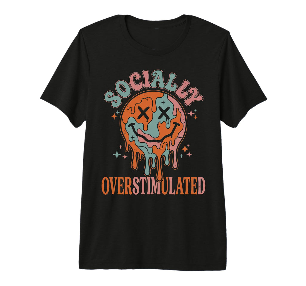 Socially Overstimulated Funny T-Shirt - Fun Novelty Design Men Women - T-Shirt, Sweatshirt, Hoodie
