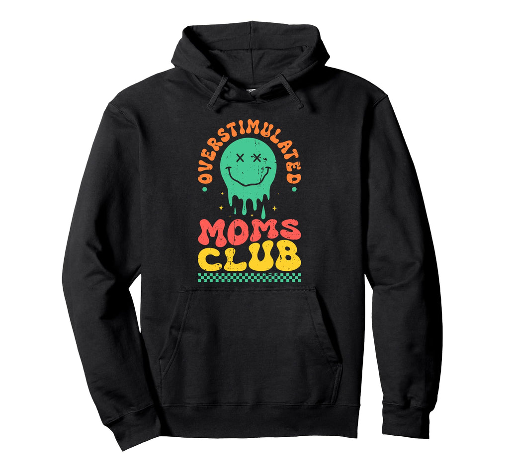 Overstimulated Moms Club Mothers Day Mom Hoodie - Trendy Graphic Unisex - T-Shirt, Sweatshirt, Hoodie