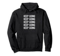 Keep Going Hoodie - Minimalist Print Men Women - T-Shirt, Sweatshirt, Hoodie