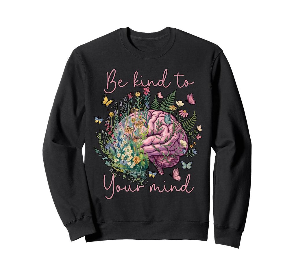 Floral Brain Be Kind To Your Mind Sweatshirt - Minimalist Print for Adults - T-Shirt, Sweatshirt, Hoodie