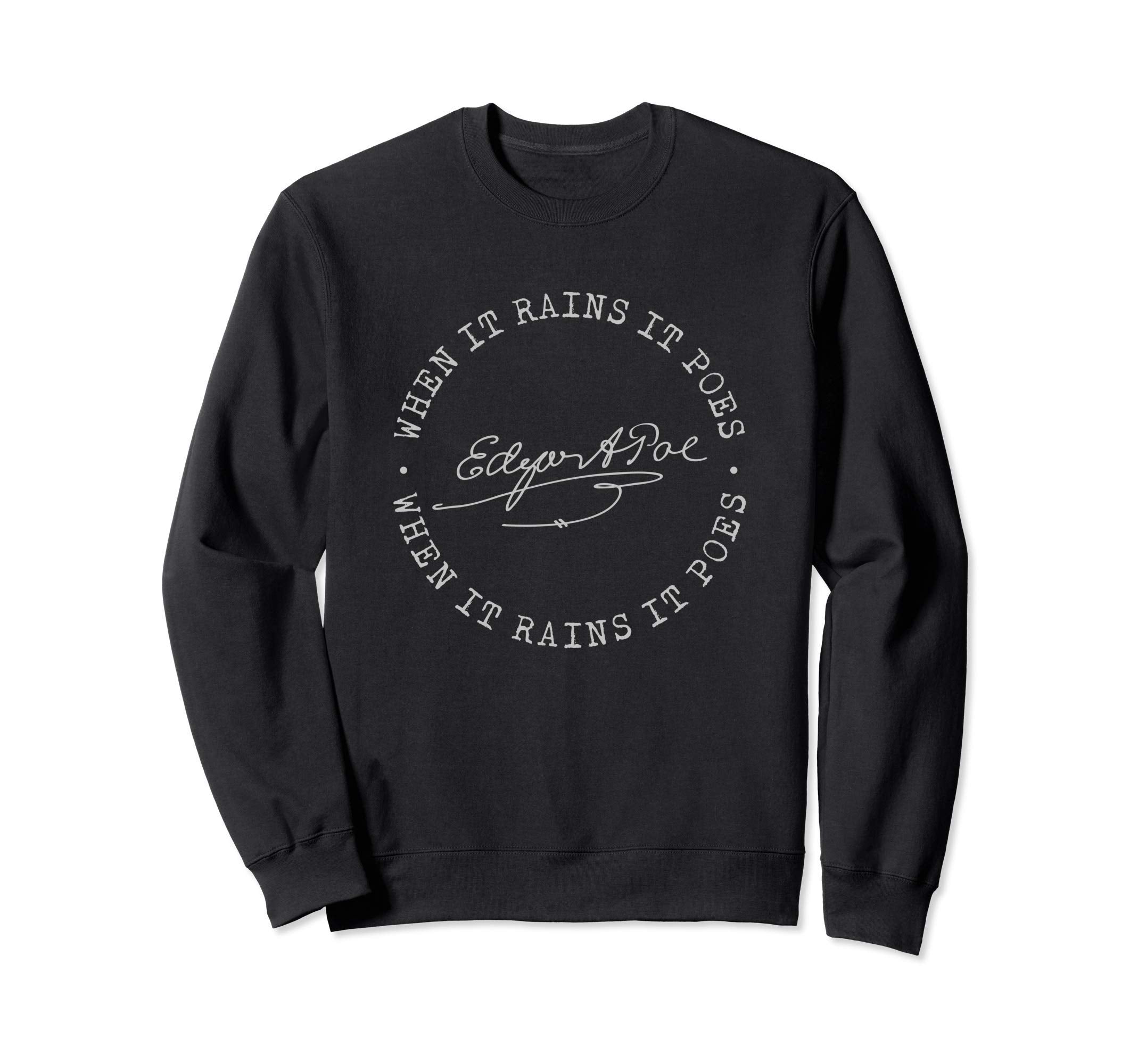 Edgar Allan Poe When It Rains It Poes Sweatshirt - Novelty Apparel Unisex - T-Shirt, Sweatshirt, Hoodie