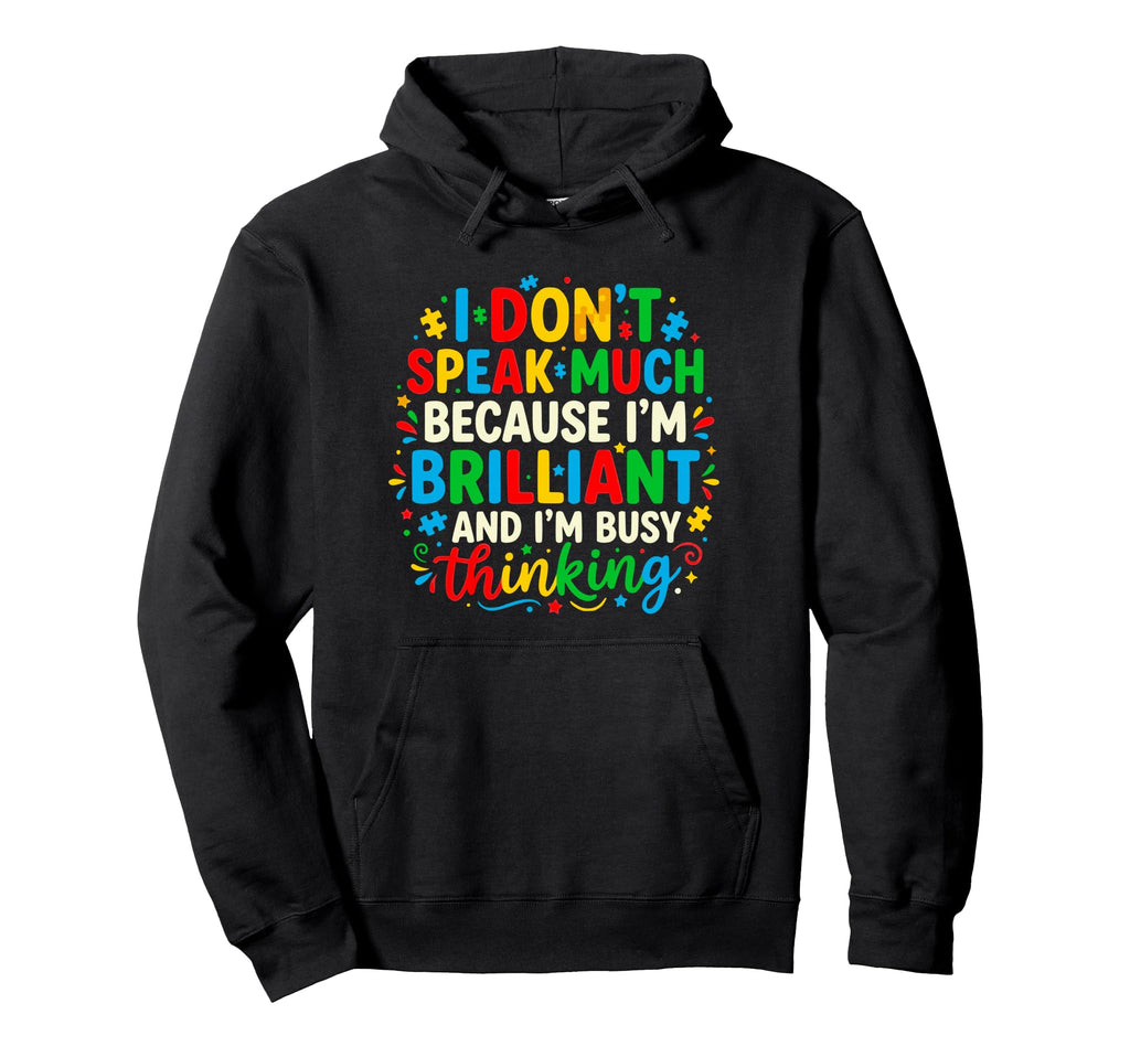 I Dont Speak Much Brilliant Thinking Autism Hoodie - Novelty Apparel Unisex - T-Shirt, Sweatshirt, Hoodie