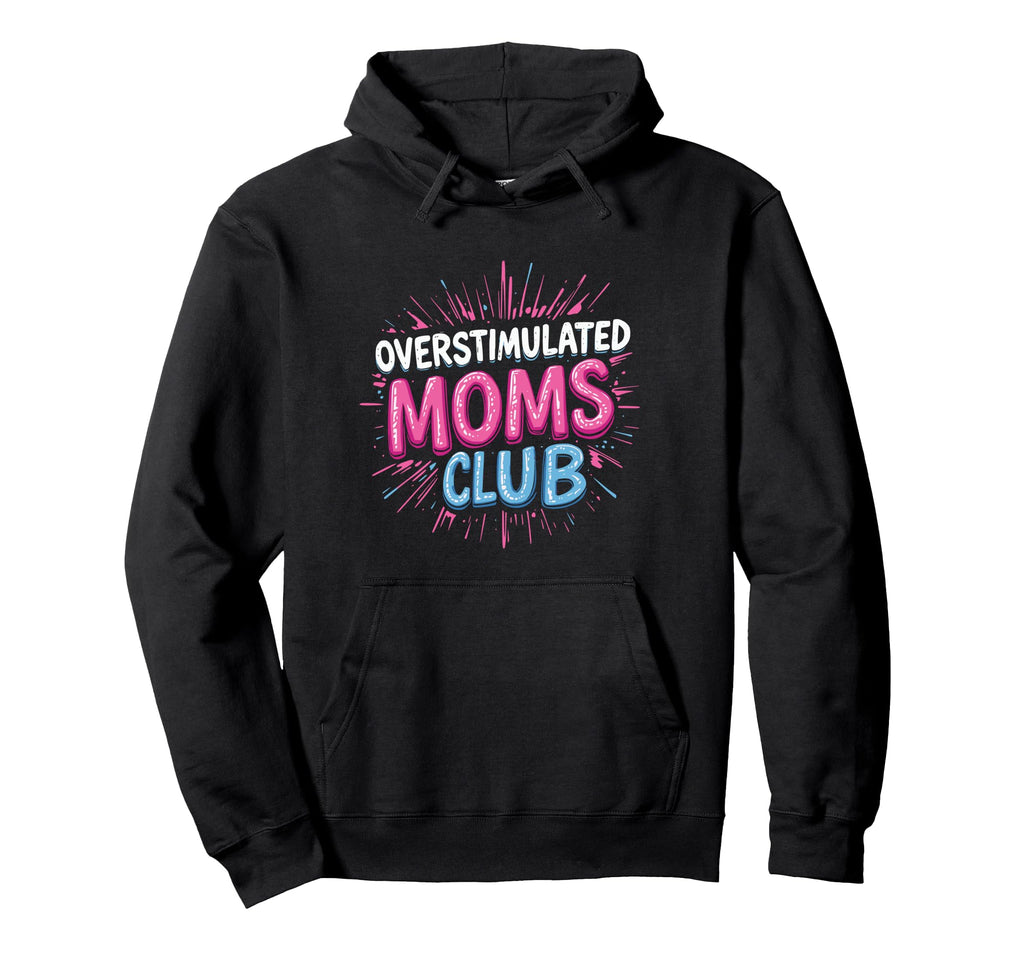 Overstimulated Mom Sarcastic Parenting Hoodie - Graphic Print Unisex - T-Shirt, Sweatshirt, Hoodie