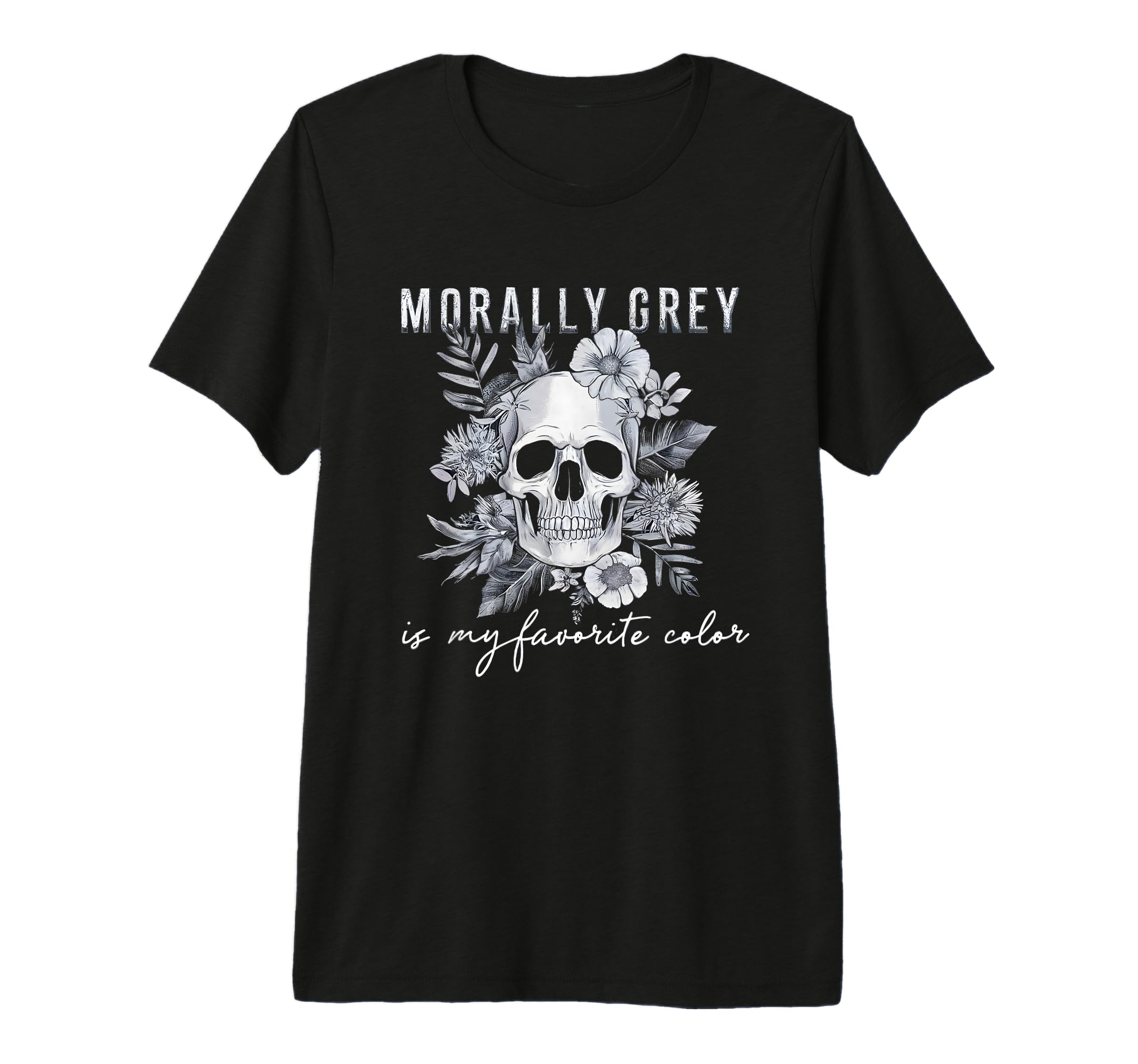 Morally Grey Is My Favorite Color Morally T-Shirt - Graphic Print Unisex - T-Shirt, Sweatshirt, Hoodie