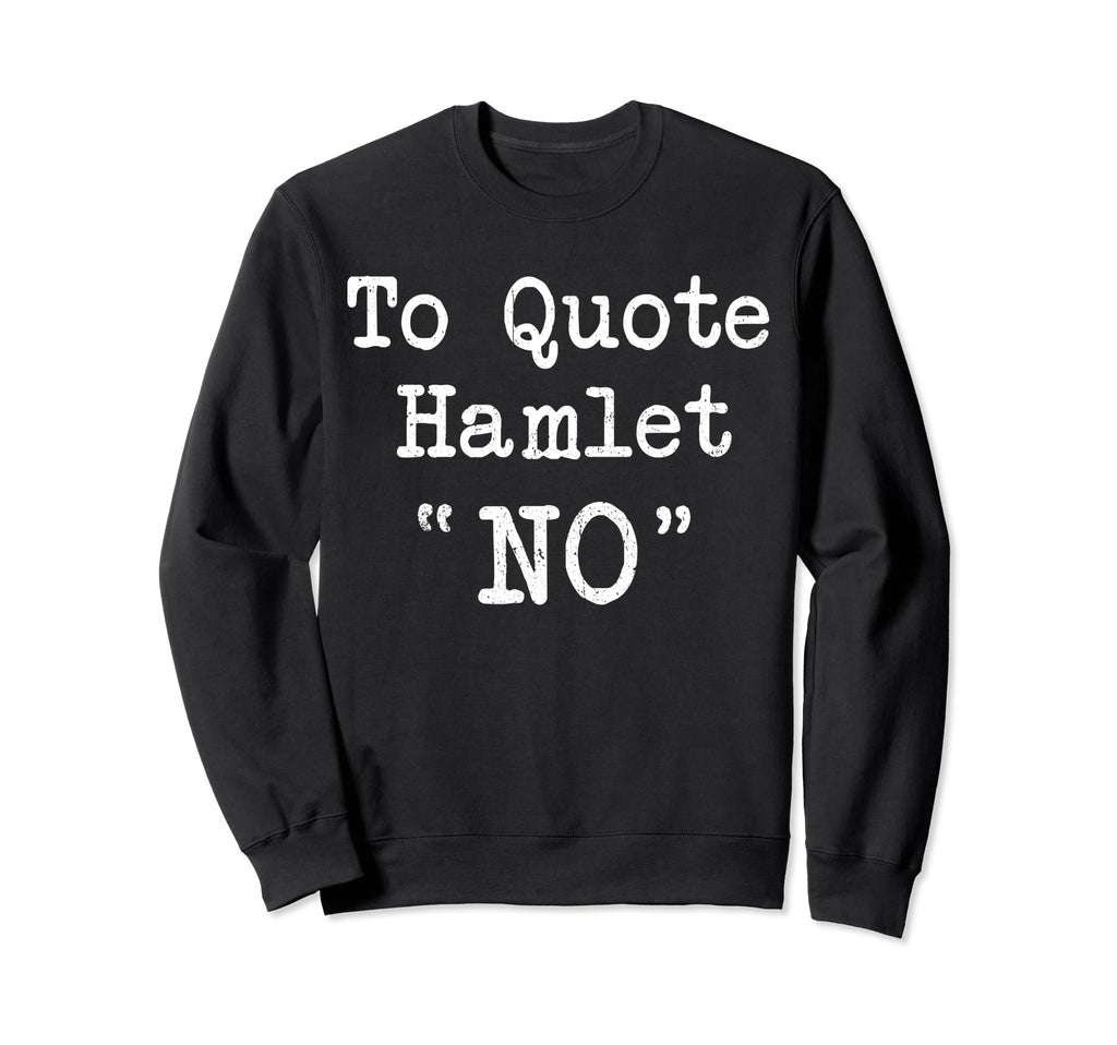 William Shakespeare To Hamlet Sweatshirt - Casual Everyday Wear for Adults - T-Shirt, Sweatshirt, Hoodie