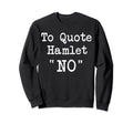 William Shakespeare To Hamlet Sweatshirt - Casual Everyday Wear for Adults - T-Shirt, Sweatshirt, Hoodie