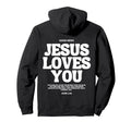 Jesus Loves You John 3 16 Bible Verse Hoodie - Graphic Print Men Women - T-Shirt, Sweatshirt, Hoodie