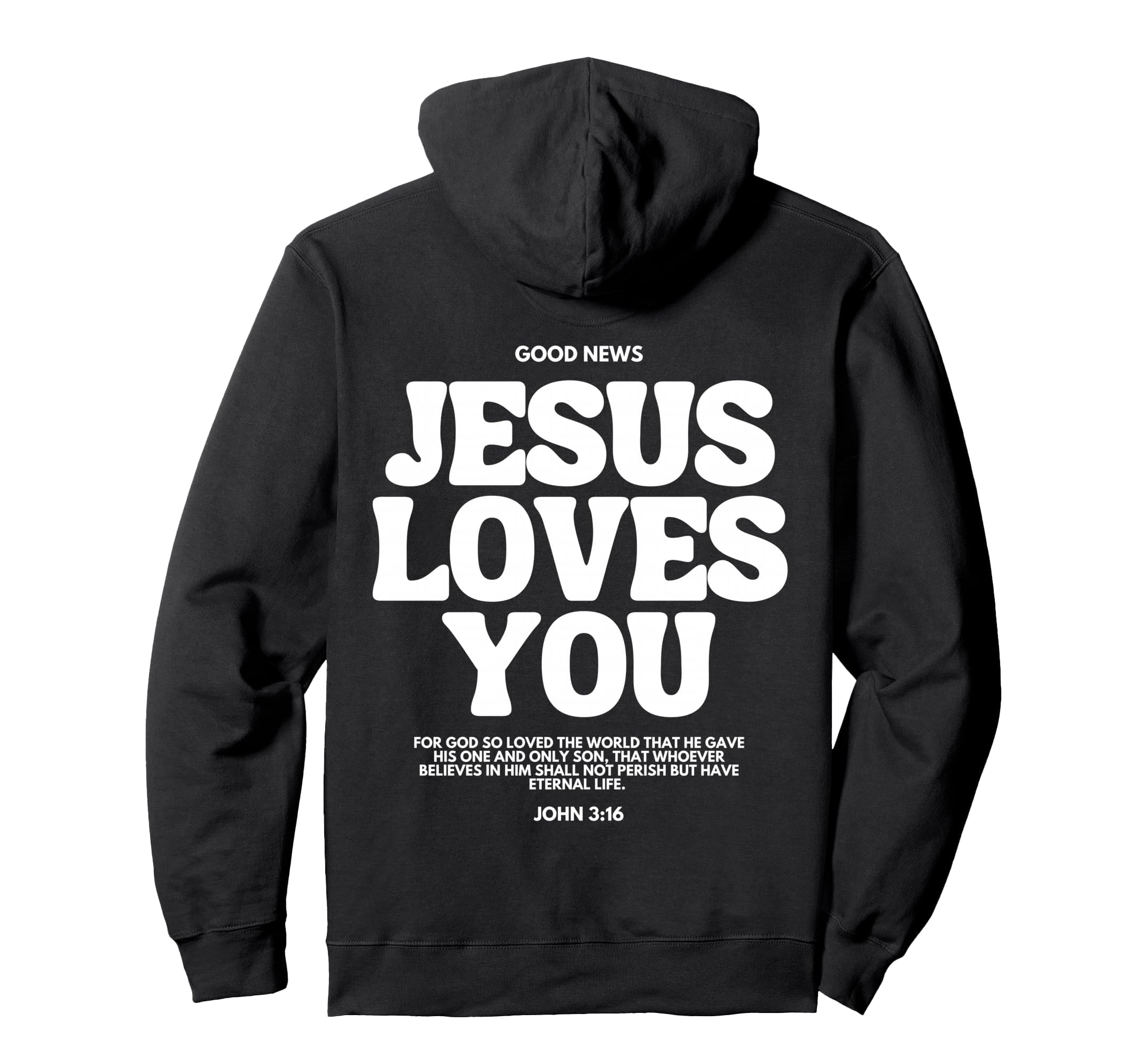 Jesus Loves You John 3 16 Bible Verse Hoodie - Graphic Print Men Women - T-Shirt, Sweatshirt, Hoodie