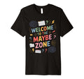 Welcome To Maybe Zone Funny Indecisive T-Shirt - Streetwear Style Unisex - T-Shirt, Sweatshirt, Hoodie