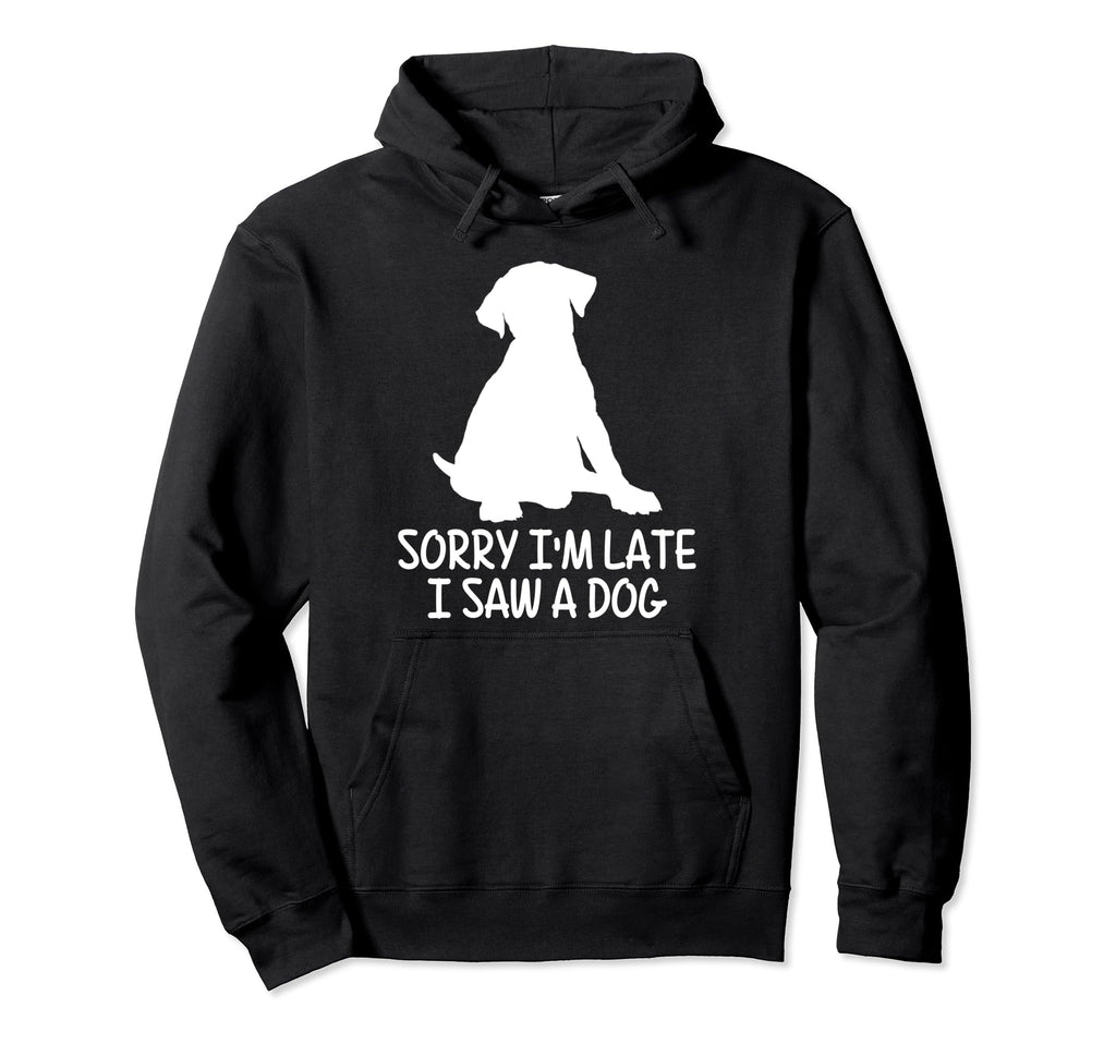 Sorry Im Late I Saw Dog Pet Therapy Hoodie - Graphic Print Unisex - T-Shirt, Sweatshirt, Hoodie