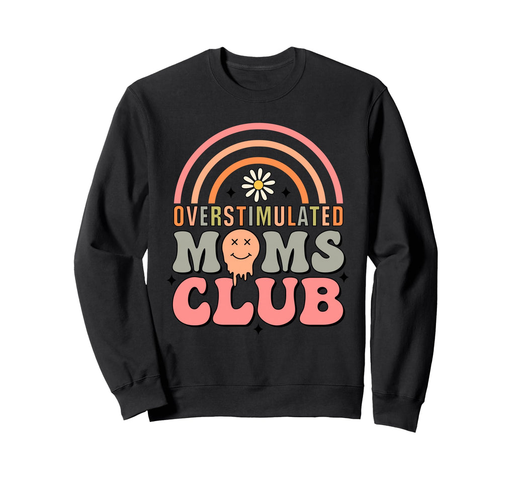 Overstimulated Moms Club Moms Club Sweatshirt - Streetwear Style Unisex - T-Shirt, Sweatshirt, Hoodie