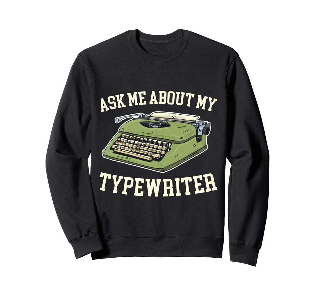 Ask Me About My Typewriter Sweatshirt - Aesthetic Graphic for Adults - T-Shirt, Sweatshirt, Hoodie