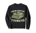 Ask Me About My Typewriter Sweatshirt - Aesthetic Graphic for Adults - T-Shirt, Sweatshirt, Hoodie