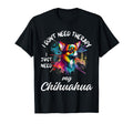Chihuahua Dog Lover I Just Need My T-Shirt - Custom Art Print Unisex - T-Shirt, Sweatshirt, Hoodie