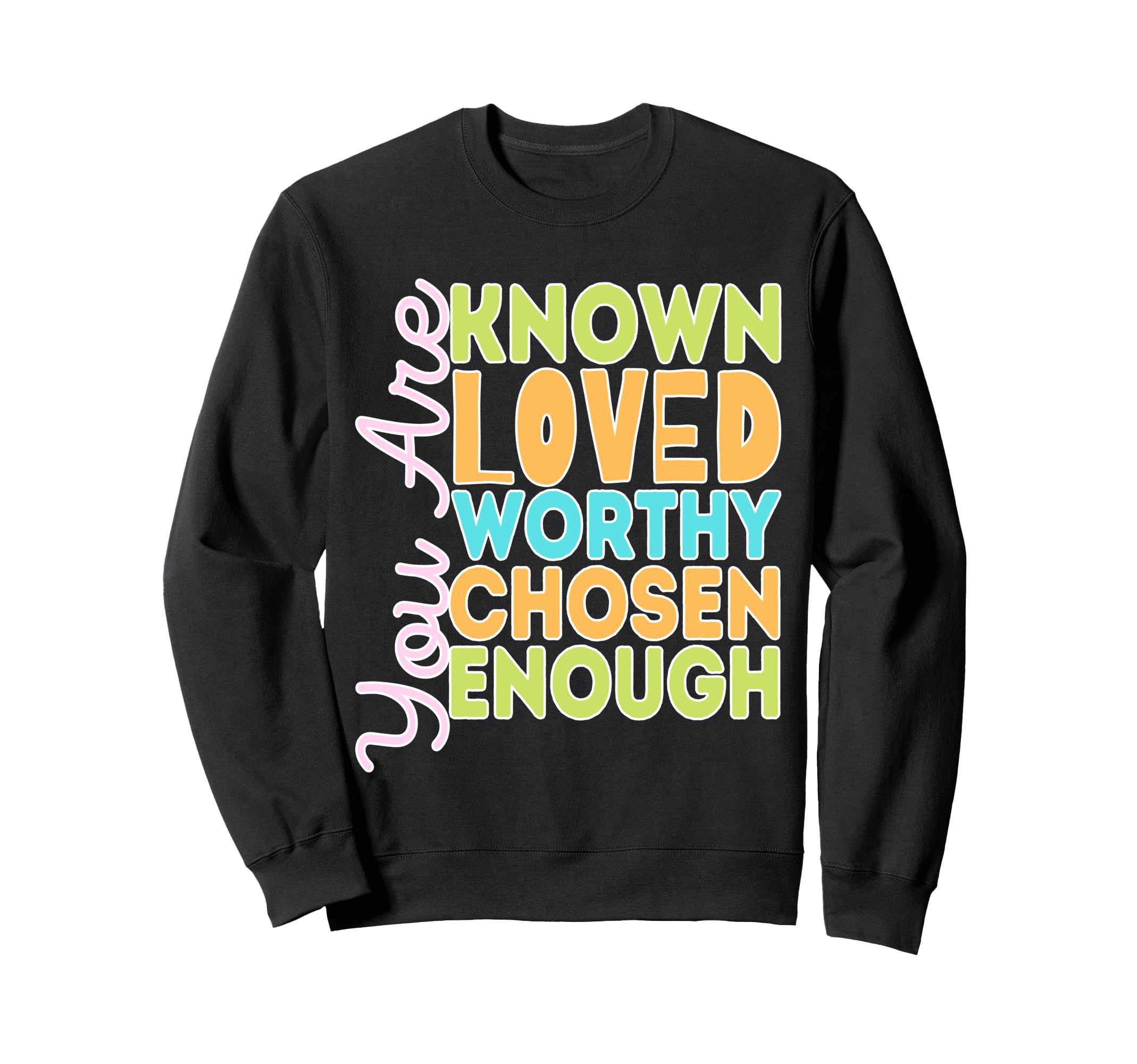 You Are Known Loved Worthy Chosen Sweatshirt - Minimalist Print Unisex - T-Shirt, Sweatshirt, Hoodie