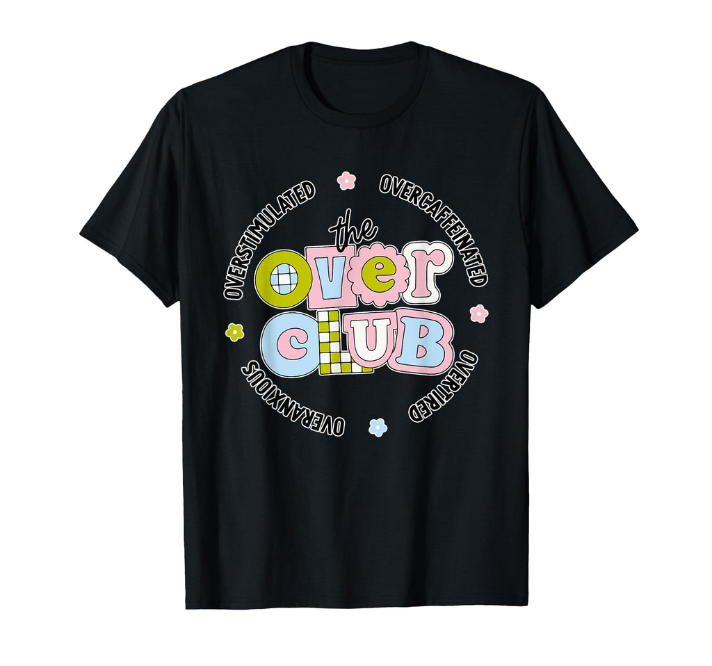 Over Overstimulated Overcaffeinated T-Shirt - Casual Everyday Wear Unisex - T-Shirt, Sweatshirt, Hoodie