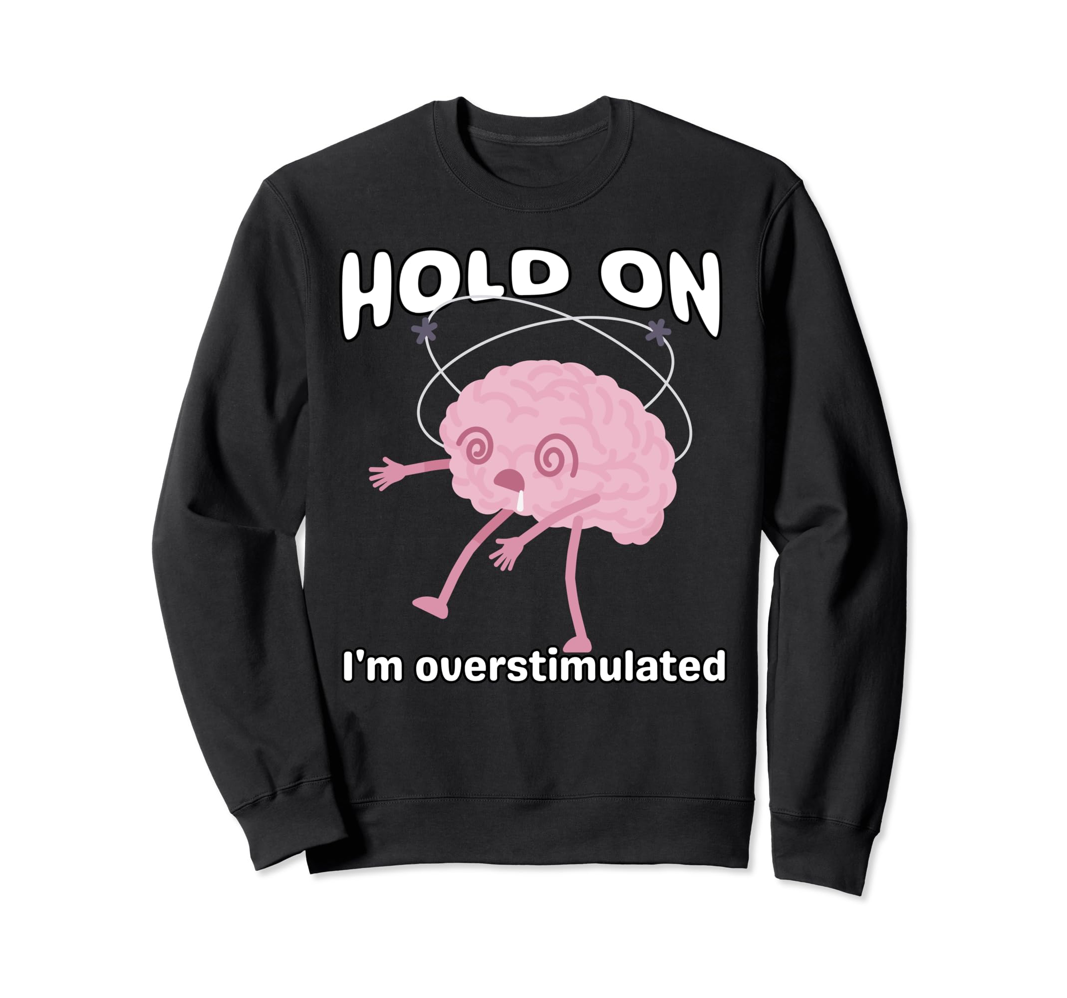 Funny Hold Im Overstimulated Sweatshirt - Minimalist Print Men Women - T-Shirt, Sweatshirt, Hoodie