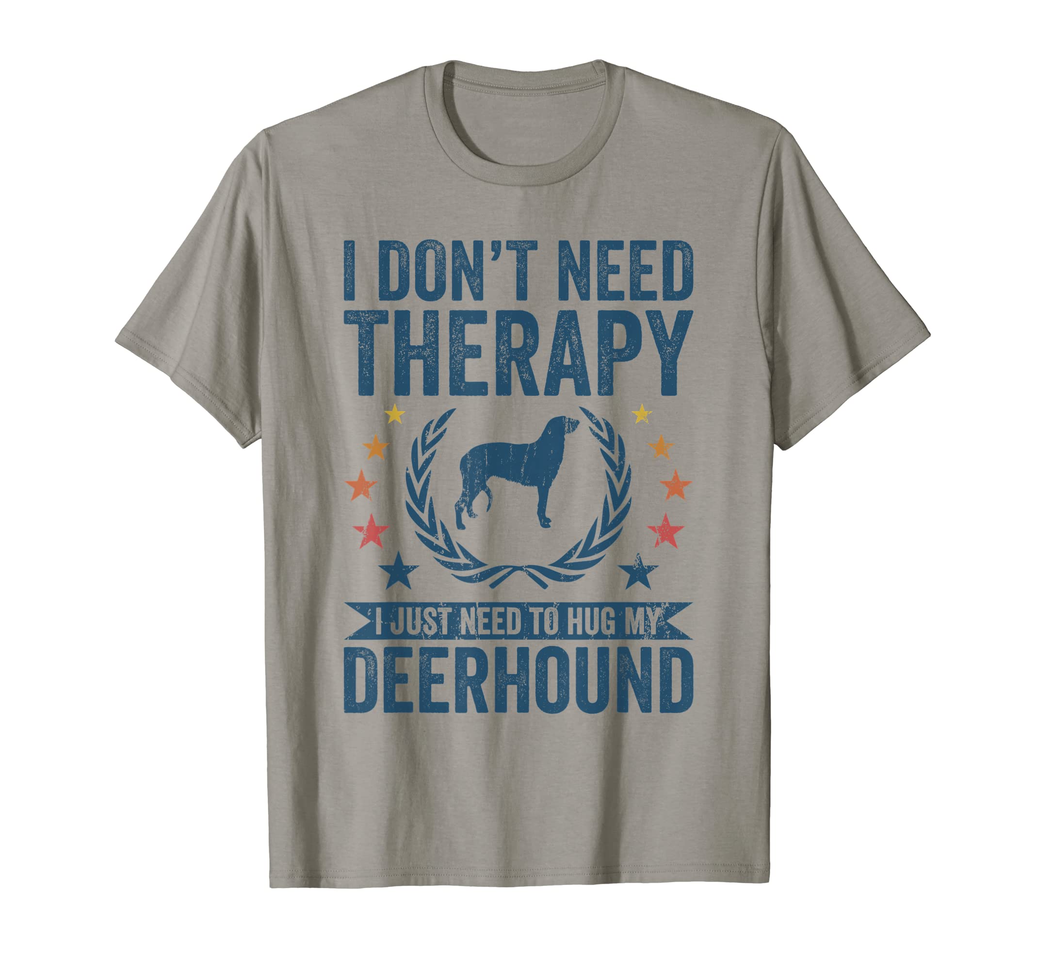 Dont Need Therapy Just Hug My Deerhound T-Shirt - Trendy Graphic Unisex - T-Shirt, Sweatshirt, Hoodie