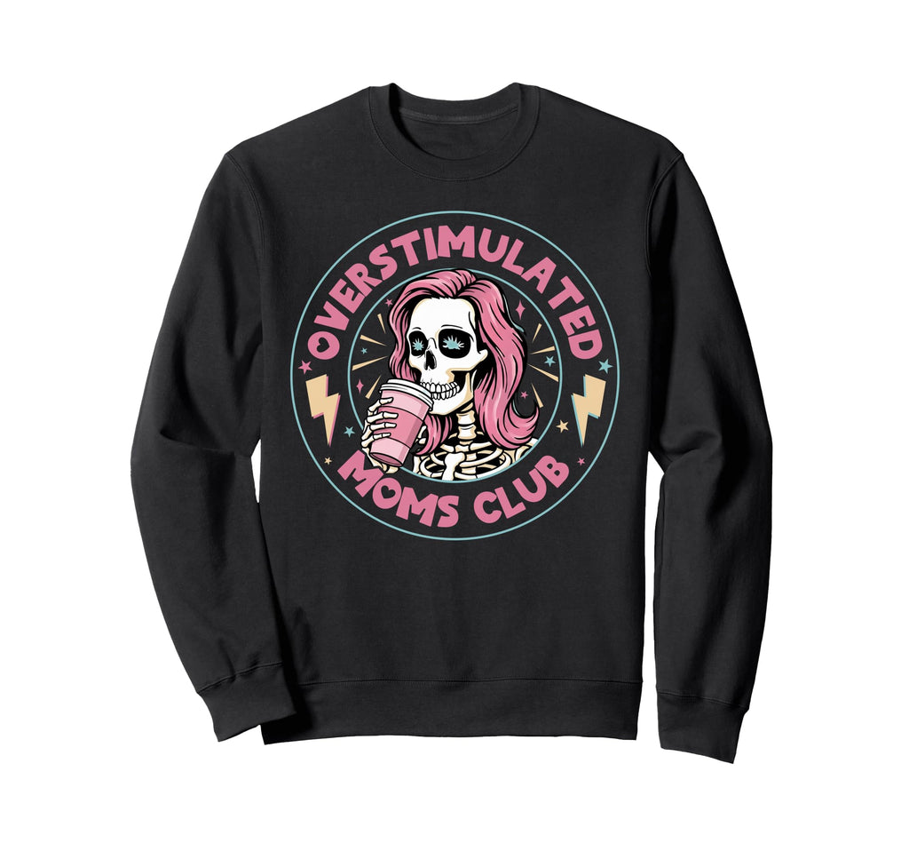 Overstimulated Moms Club Funny Sweatshirt - Graphic Print for Adults - T-Shirt, Sweatshirt, Hoodie