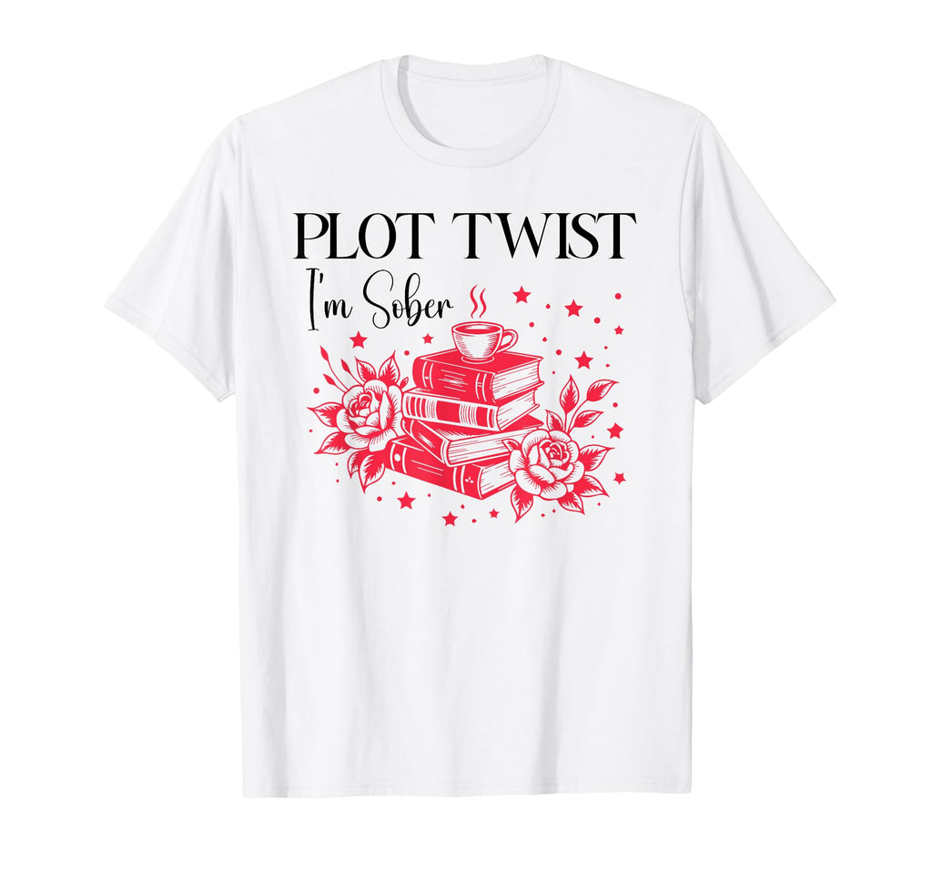 Plot Twist Im Sober Af Recovery T-Shirt - Fun Novelty Design Unisex - T-Shirt, Sweatshirt, Hoodie