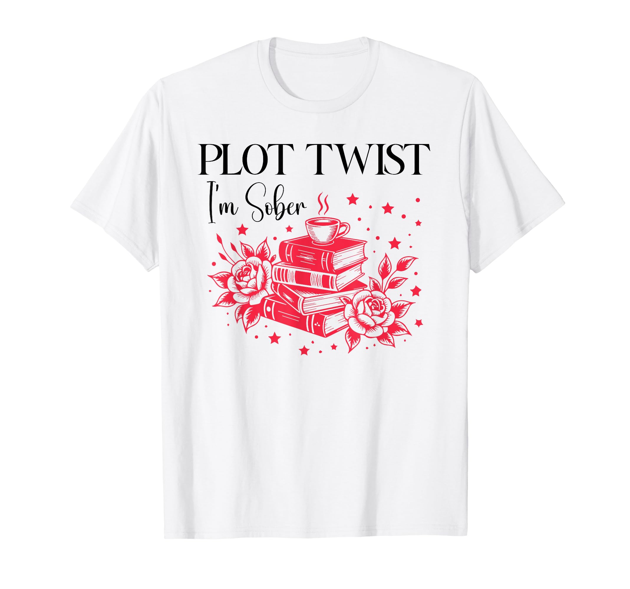 Plot Twist Im Sober Af Recovery T-Shirt - Fun Novelty Design Unisex - T-Shirt, Sweatshirt, Hoodie