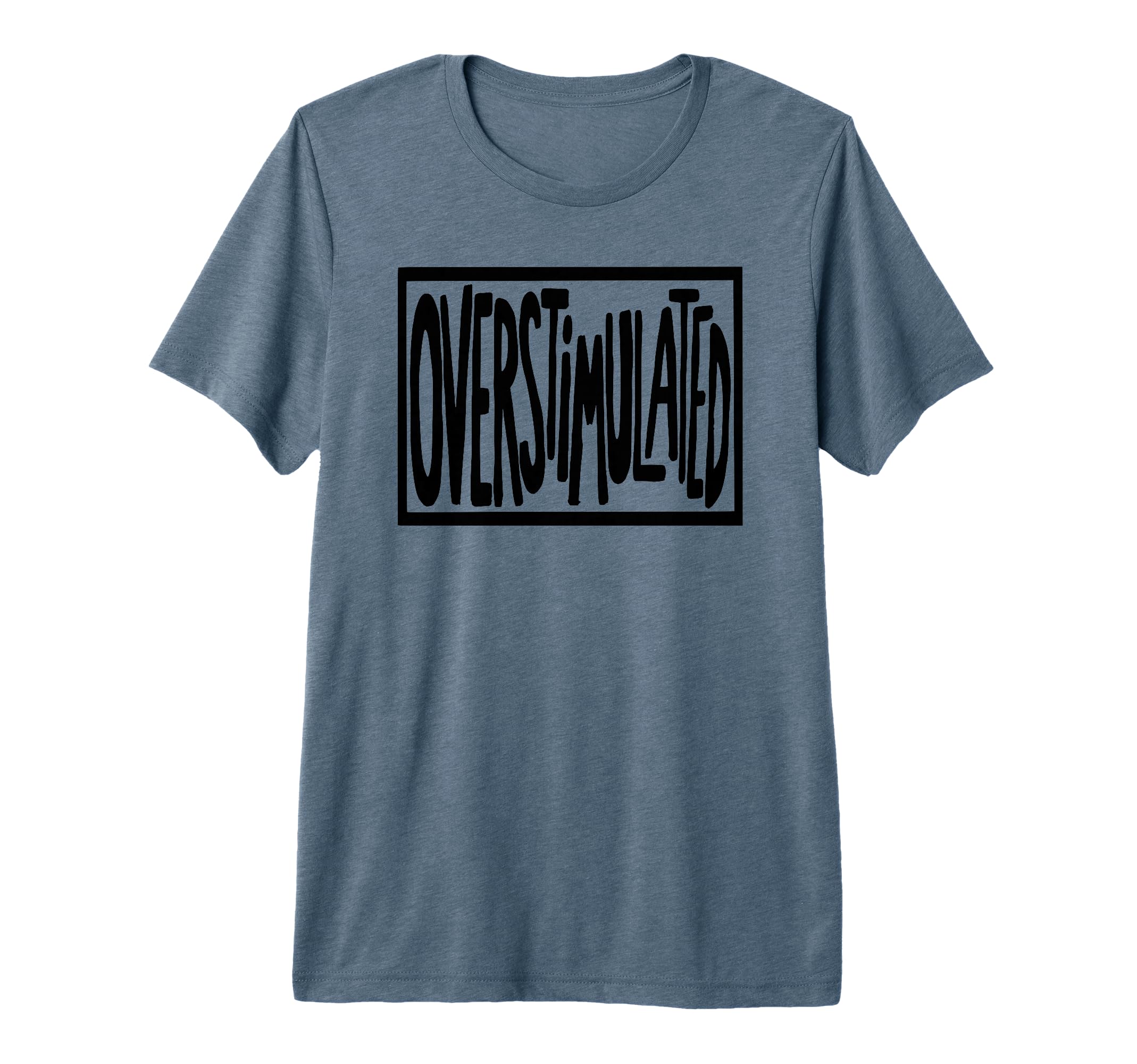 Overstimulated Sign Tri Blend T-Shirt - Novelty Apparel Unisex - T-Shirt, Sweatshirt, Hoodie