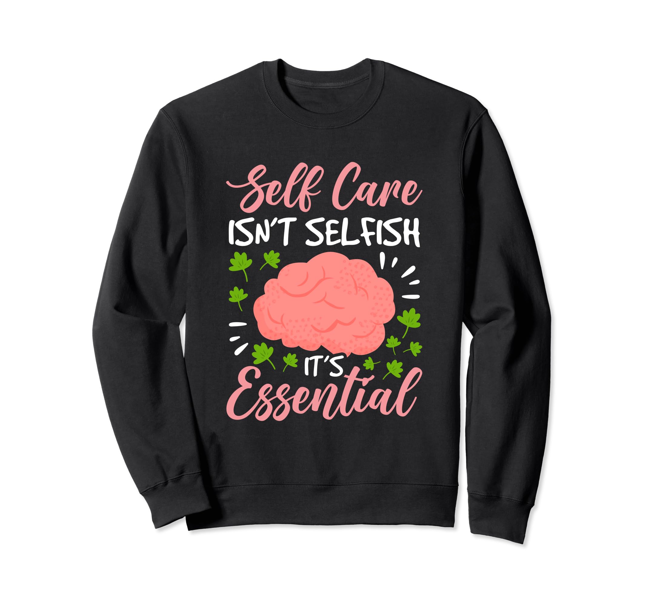 Self Care Isnt Selfish Its Mental Sweatshirt - Unique Graphic for Adults - T-Shirt, Sweatshirt, Hoodie