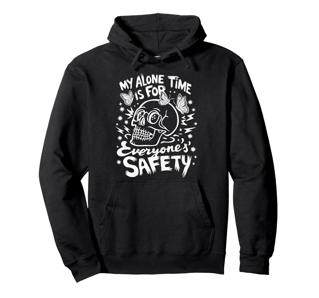 My Alone Time Is Everyones Safety Hoodie - Streetwear Style Unisex - T-Shirt, Sweatshirt, Hoodie