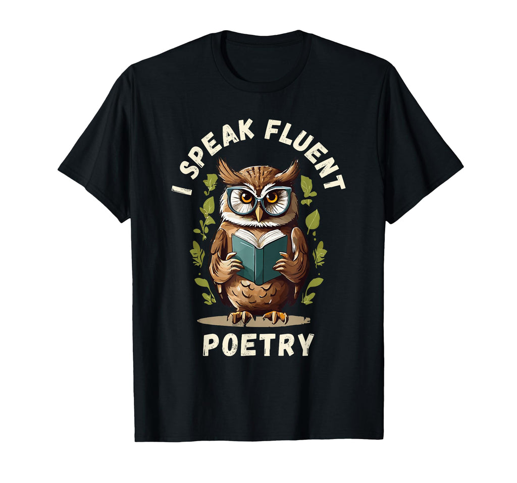 I Speak Fluent Poetry Poem Literature T-Shirt - Fun Novelty Design Unisex - T-Shirt, Sweatshirt, Hoodie