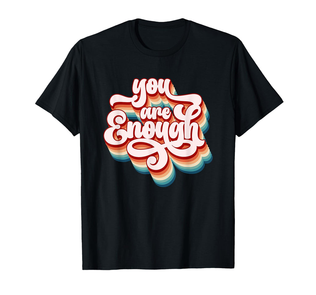 You Are Enough Inspirational T-Shirt - Graphic Print Men Women - T-Shirt, Sweatshirt, Hoodie