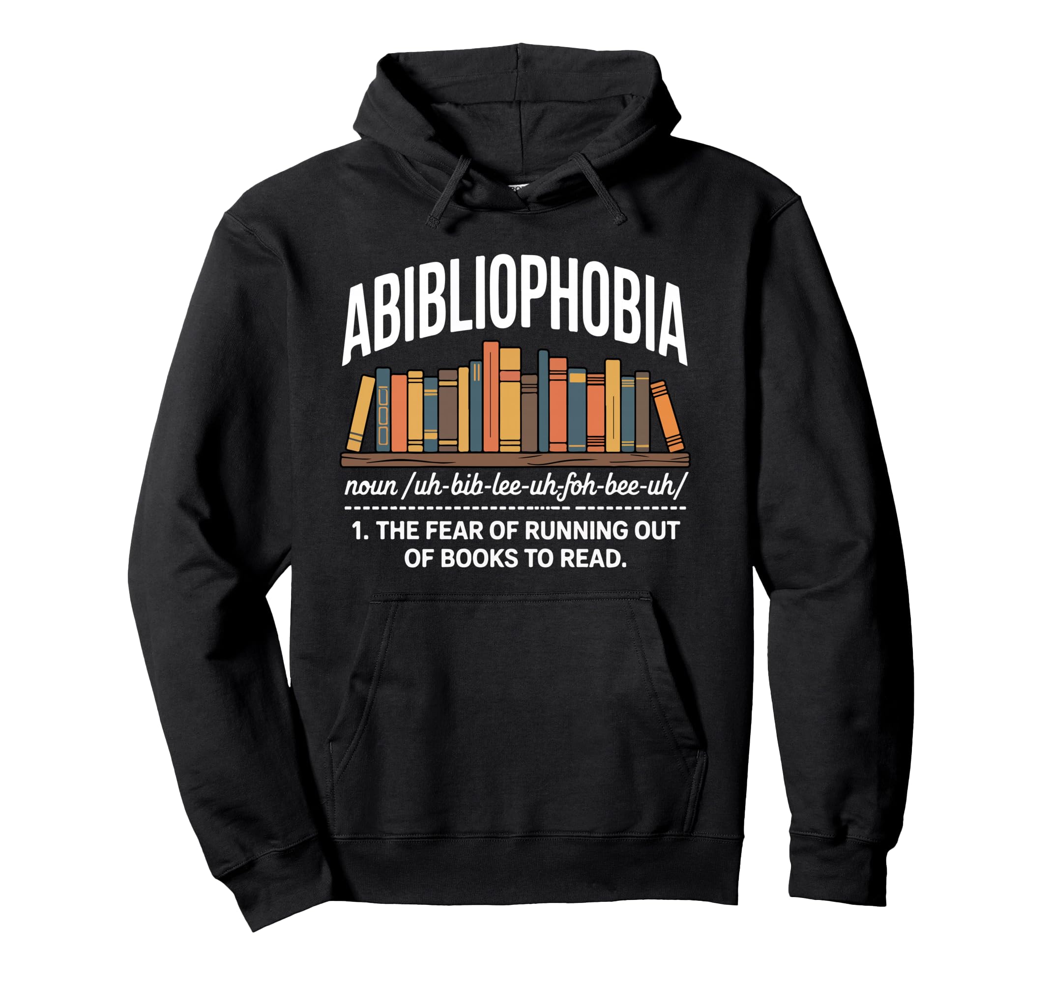 Abibliophobia Fear Running Out Books Hoodie - Novelty Apparel for Adults - T-Shirt, Sweatshirt, Hoodie