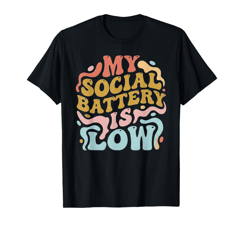 My Social Battery Is Low Funny T-Shirt - Casual Everyday Wear Unisex - T-Shirt, Sweatshirt, Hoodie
