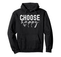 Choose Happy Joy Positivity Hoodie - Casual Everyday Wear for Adults - T-Shirt, Sweatshirt, Hoodie