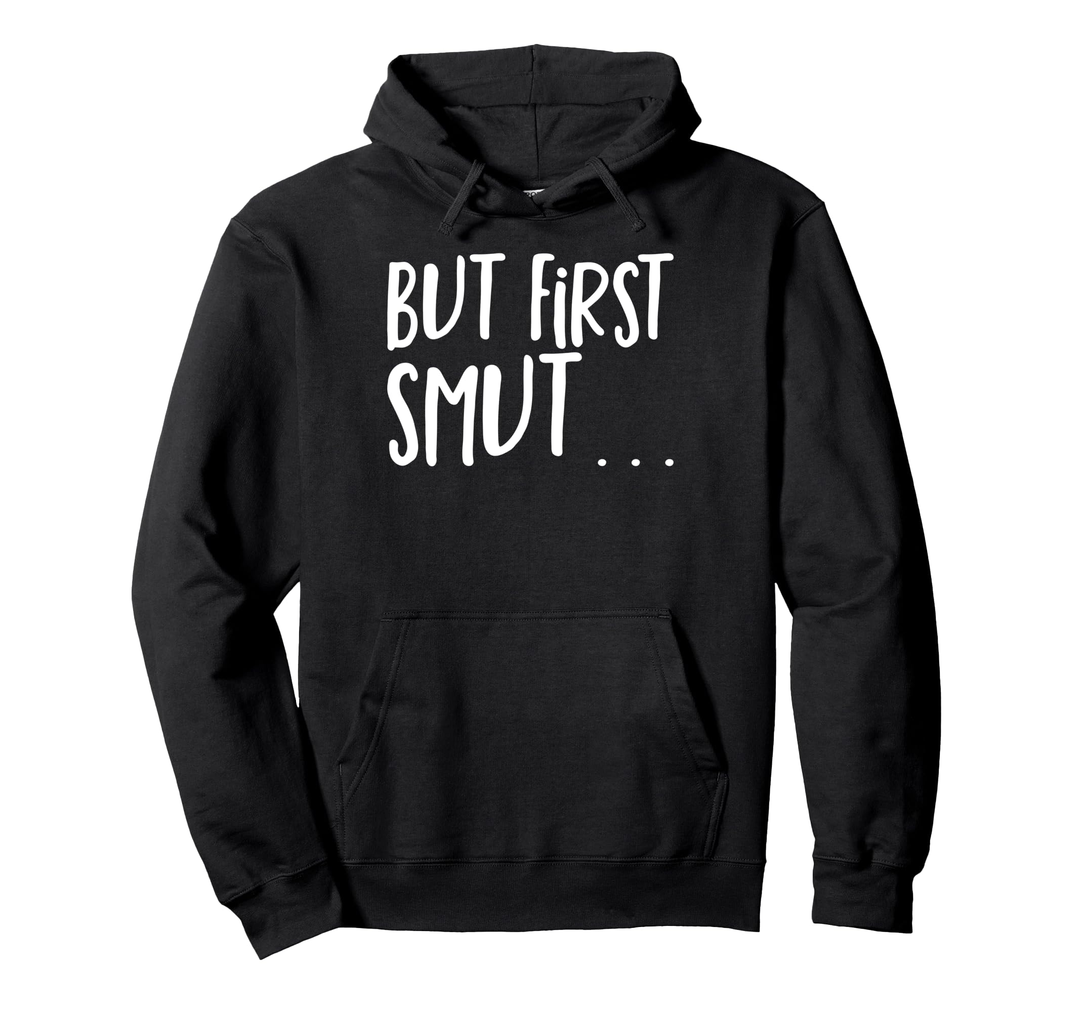 Smut Reader But First Smut Smutty Book Hoodie - Custom Art Print for Adults - T-Shirt, Sweatshirt, Hoodie