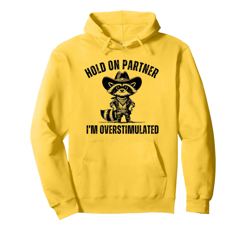 Hold Partner Im Overstimulated Hoodie - Casual Everyday Wear Men Women - T-Shirt, Sweatshirt, Hoodie