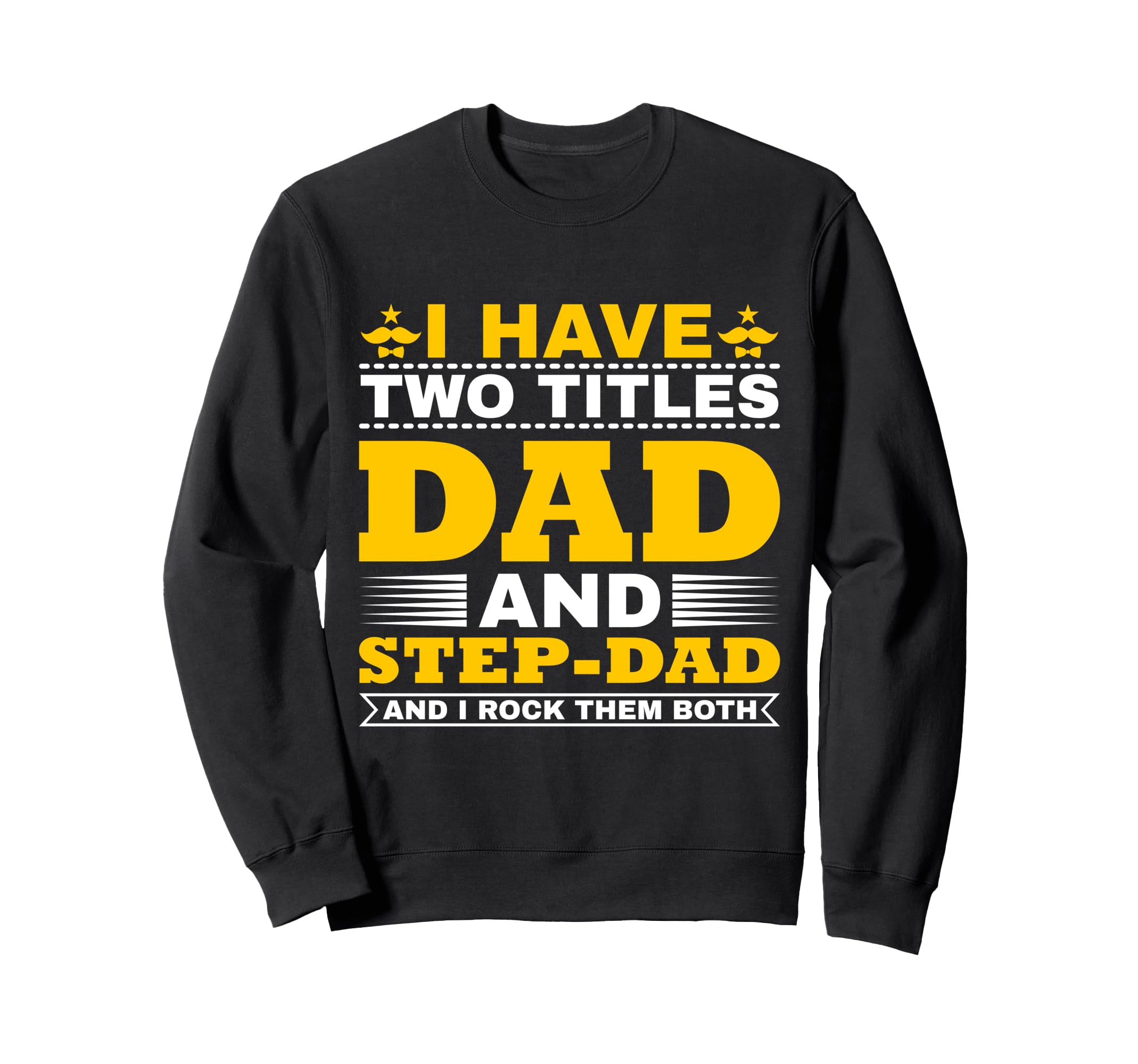 I Have Two Titles Dad And Step Sweatshirt - Fun Novelty Design for Adults - T-Shirt, Sweatshirt, Hoodie