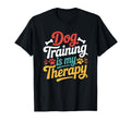 Dog Training Is My Therapy Dog Trainer T-Shirt - Graphic Print Unisex - T-Shirt, Sweatshirt, Hoodie