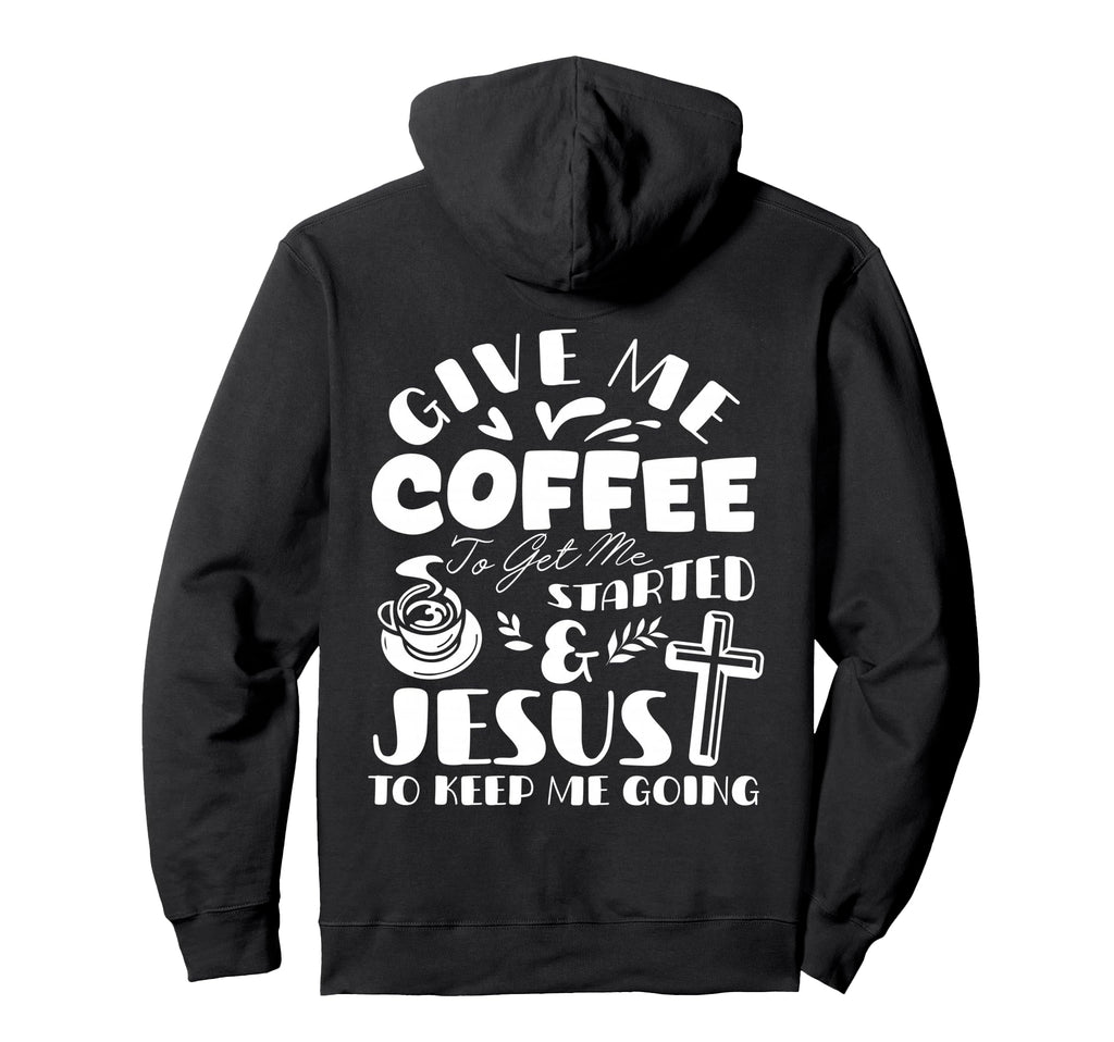 Give Me Coffee To Get Me Started Hoodie - Casual Everyday Wear for Adults - T-Shirt, Sweatshirt, Hoodie