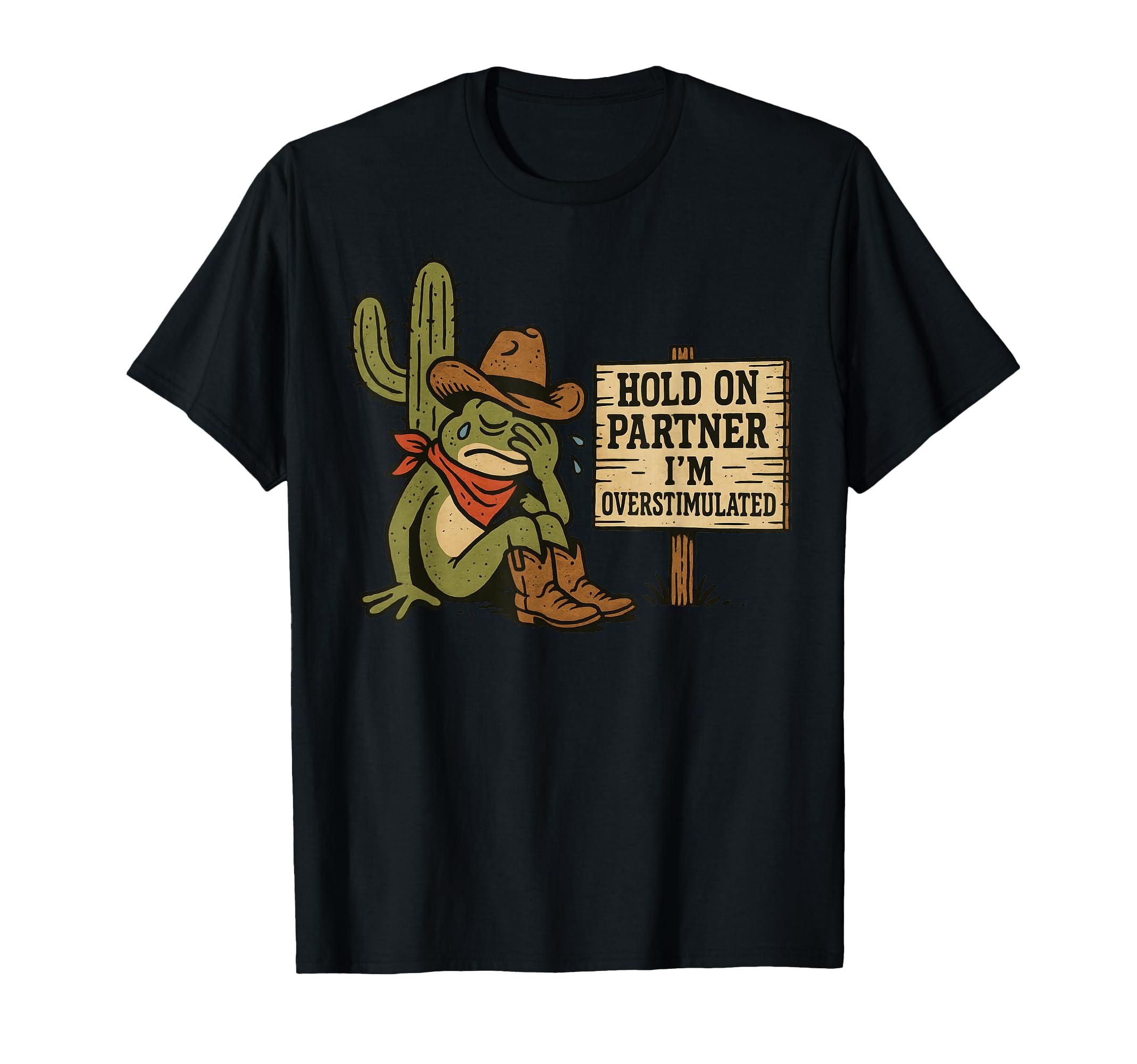 Hold Partner Im Overstimulated Cowboy T-Shirt - Streetwear Style Unisex - T-Shirt, Sweatshirt, Hoodie