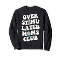 Overstimulated Moms Club Groovy Sweatshirt - Graphic Print Unisex - T-Shirt, Sweatshirt, Hoodie